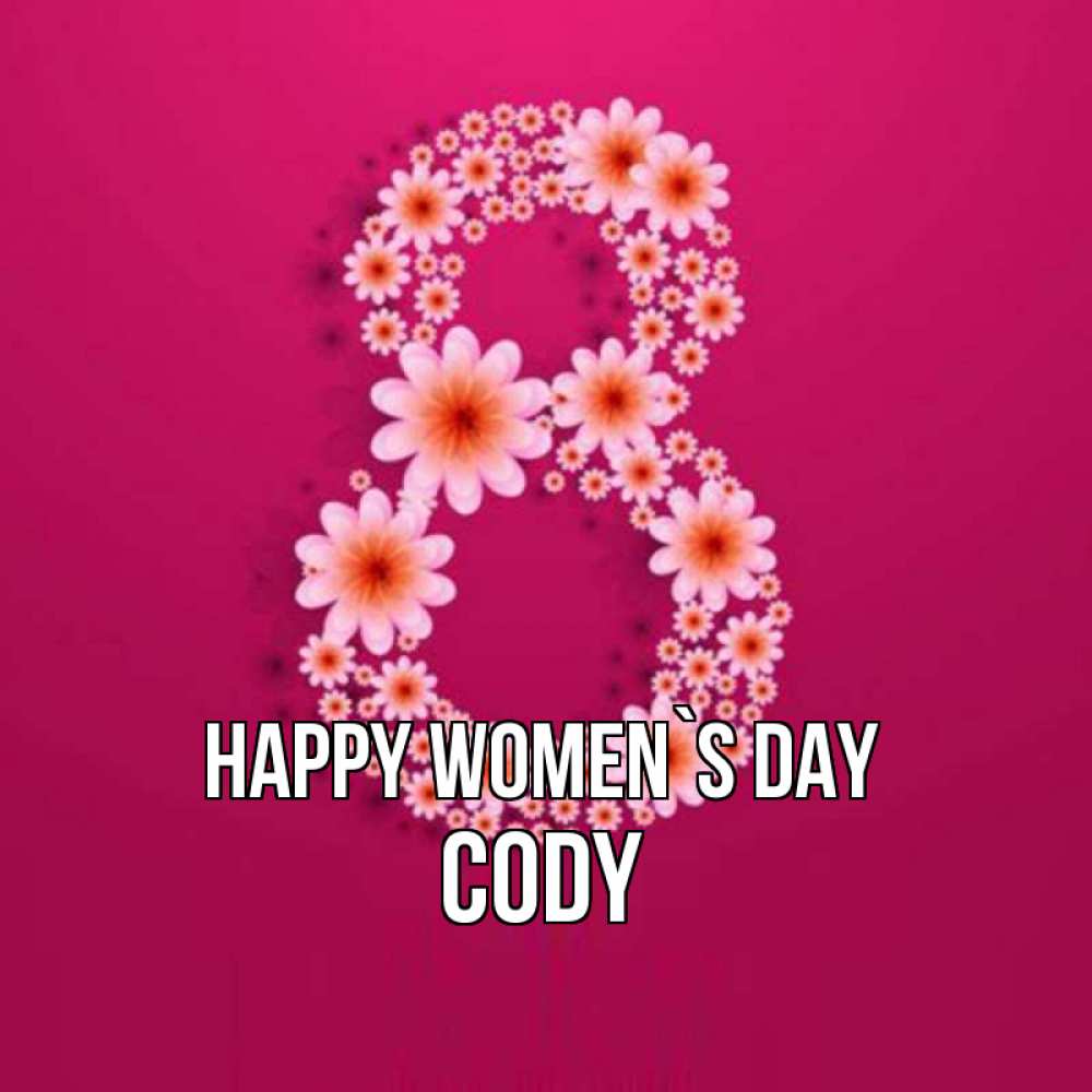 Greetings card с именем, Cody happy women`s day цветы в виде цифры восемь Greetings with text for free download 